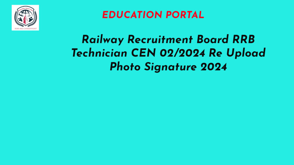 Railway Recruitment Board RRB Technician CEN 02/2024 Re Upload Photo Signature 2024