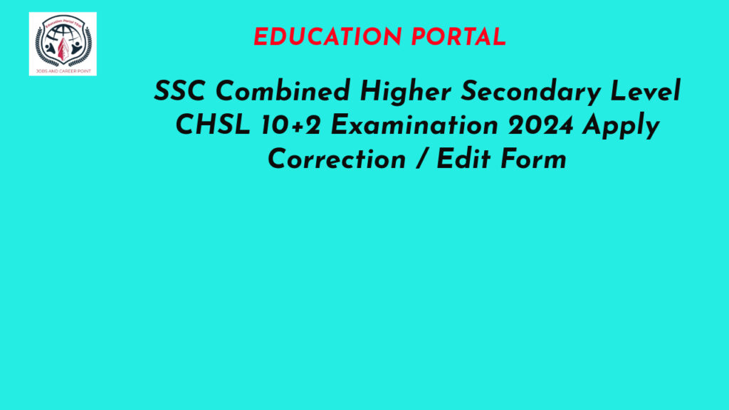 SSC Combined Higher Secondary Level CHSL 10+2 Examination 2024 Apply Correction / Edit Form for 3712 Post