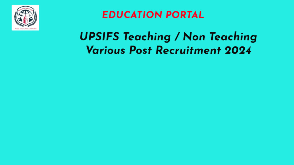 UPSIFS Teaching / Non Teaching Various Post Recruitment 2024