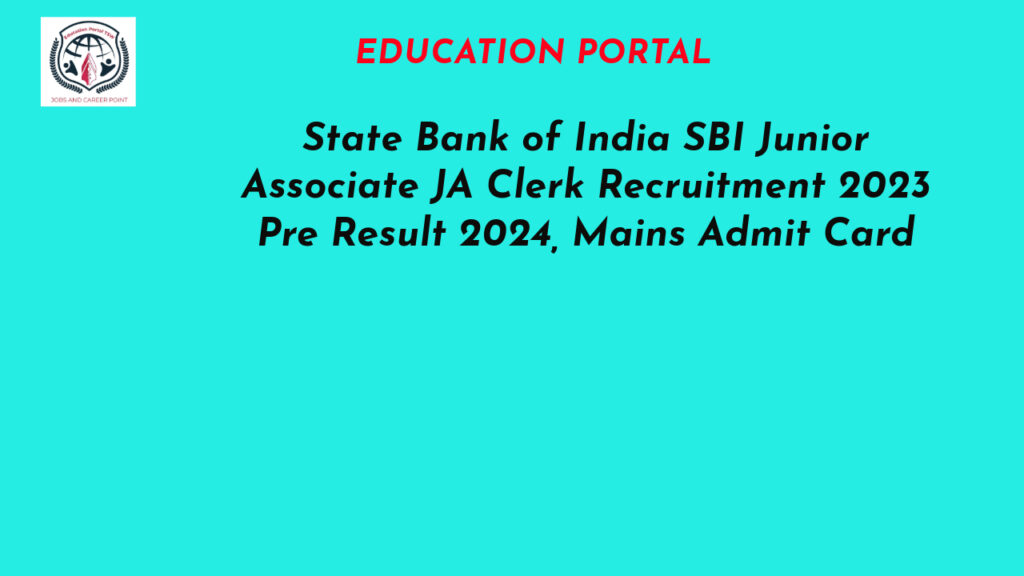 State Bank of India SBI Junior Associate JA Clerk Recruitment 2023 Pre Result 2024, Mains Admit Card